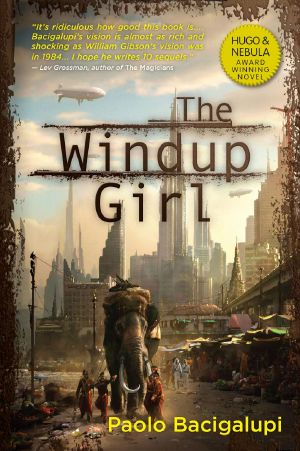 [The Windup Universe 01] • The Windup Girl - Second Electronic Edition